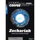 Cover To Cover - Zechariah: Seeing God's Bigger Picture By Steve Bishop